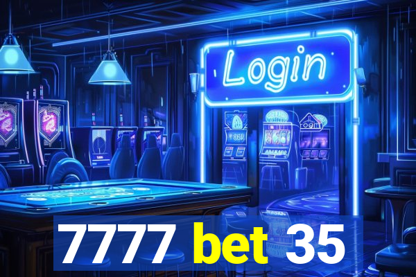 7777 bet 35
